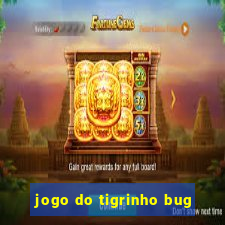 jogo do tigrinho bug